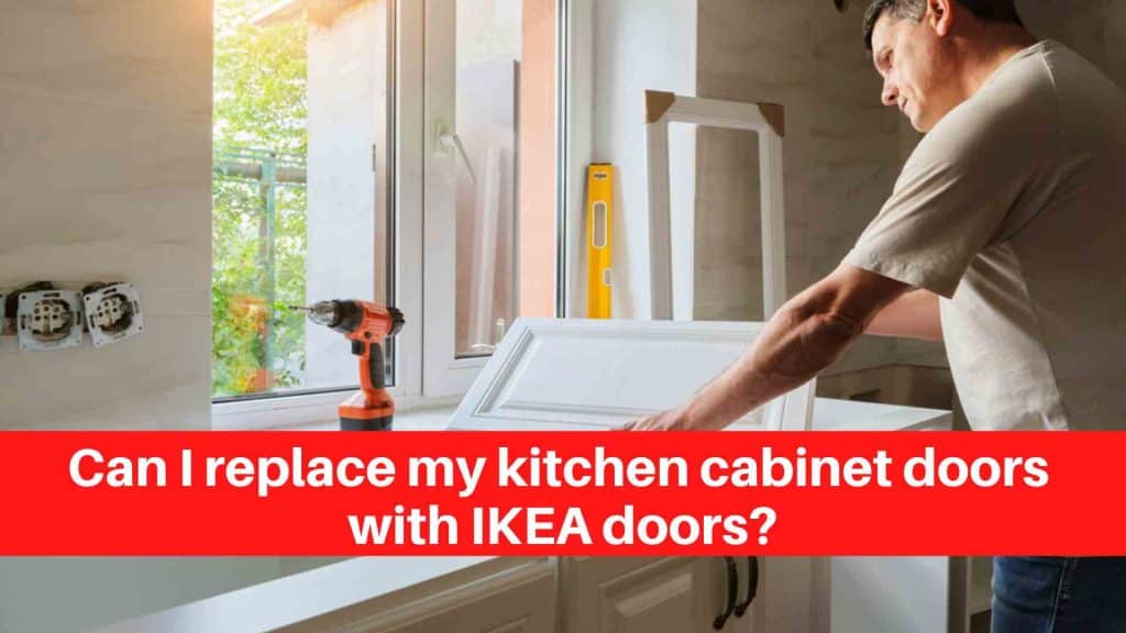 Can I replace my kitchen cabinet doors with IKEA doors