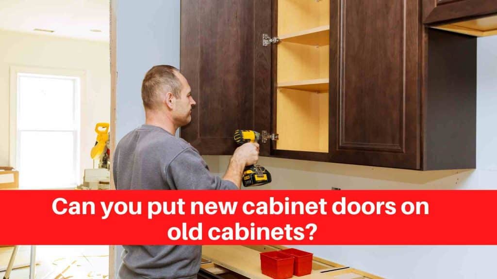 Can you put new cabinet doors on old cabinets