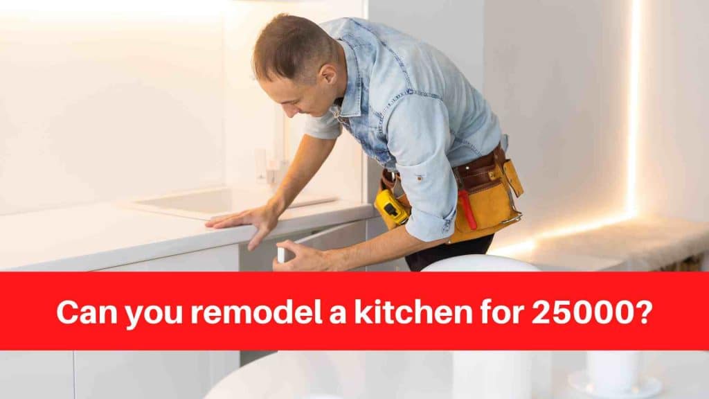 Can you remodel a kitchen for 25000