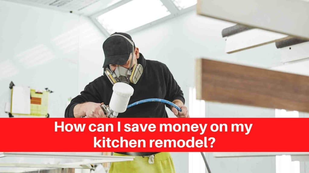 How can I save money on my kitchen remodel