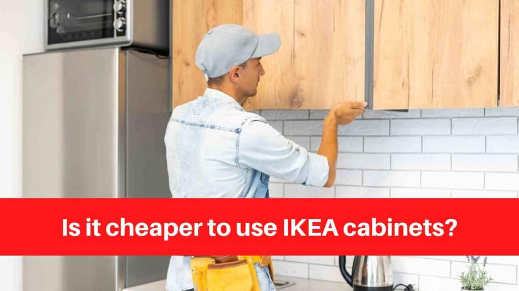 Is it cheaper to use IKEA cabinets