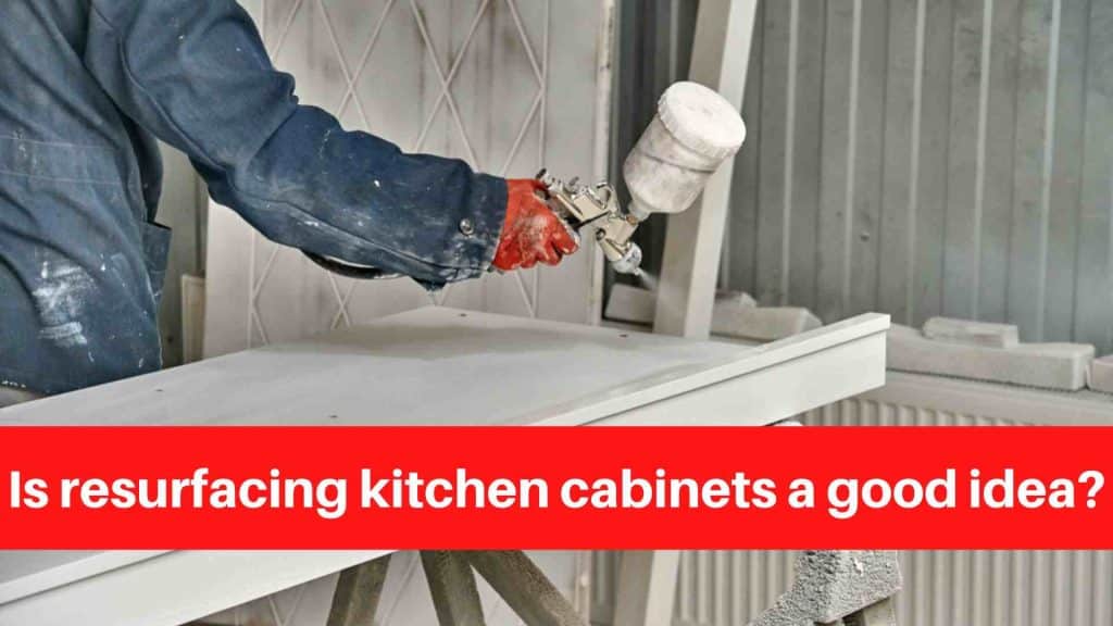 Is resurfacing kitchen cabinets a good idea