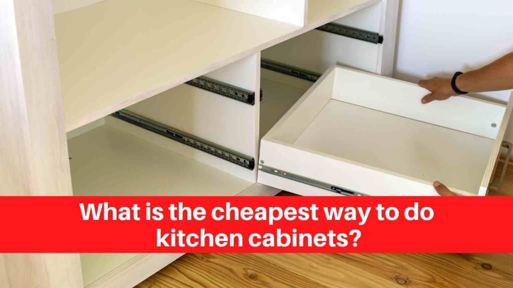 What is the cheapest way to do kitchen cabinets