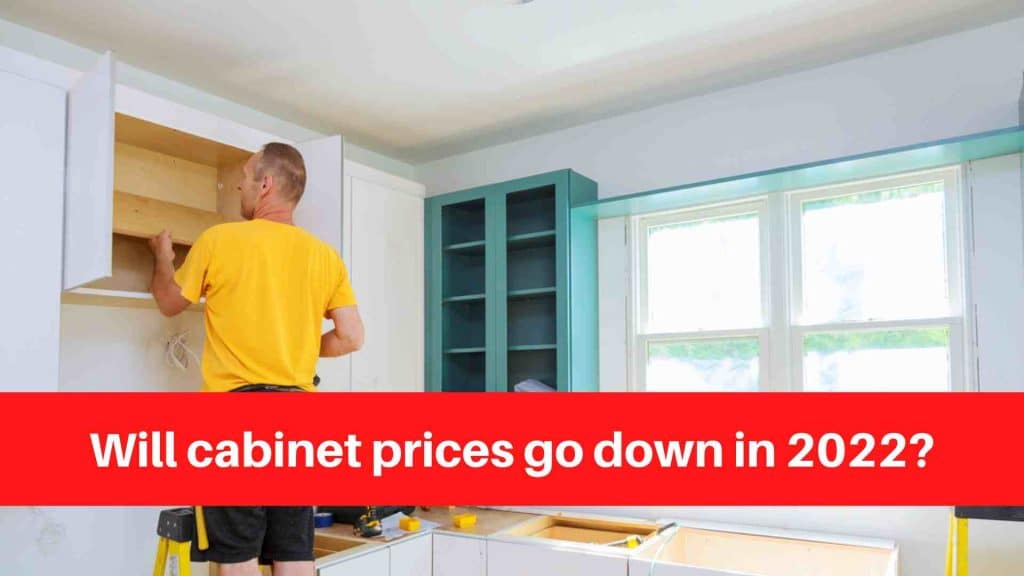 Will cabinet prices go down in 2022
